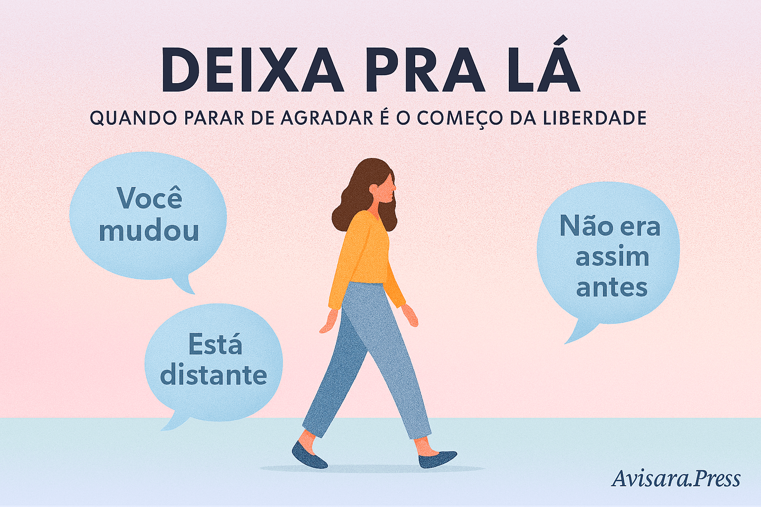 Deixa pra lá: Quando parar de agradar é o começo da liberdade