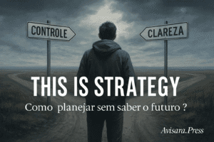 This Is Strategy — Como planejar sem saber o futuro?